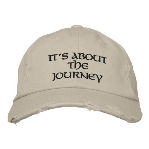 Its about the Journey Embroidered Baseball Cap