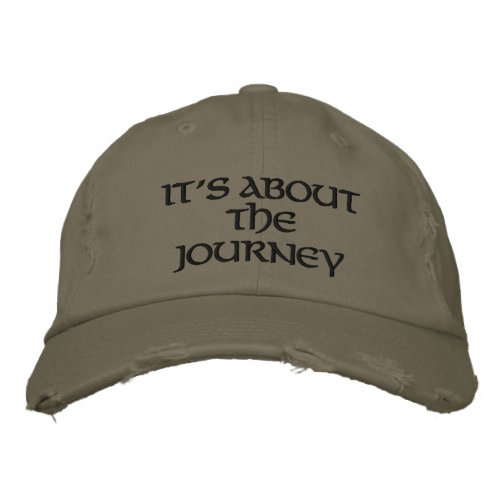 Its about the Journey Embroidered Baseball Cap
