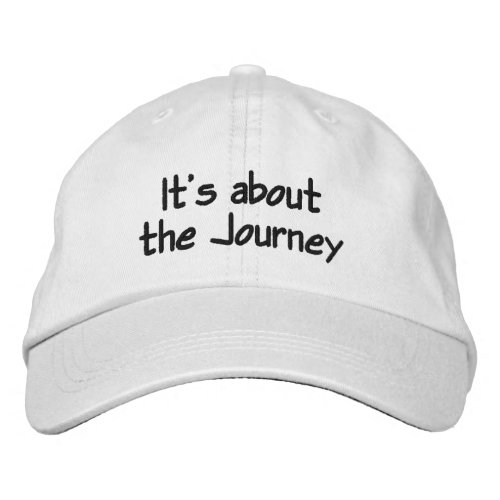 Its about the Journey Embroidered Baseball Cap