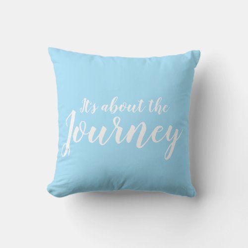 Its about the Journey Throw Pillow