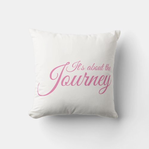 Its about the Journey Throw Pillow