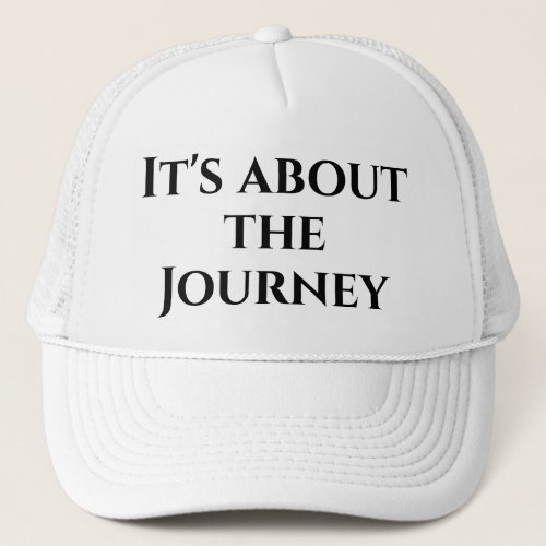 Its about the Journey Trucker Hat