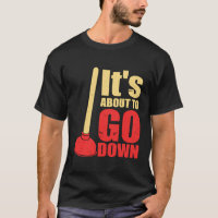 It'S About To Go Down Joke Funny Plumber'S Plunger