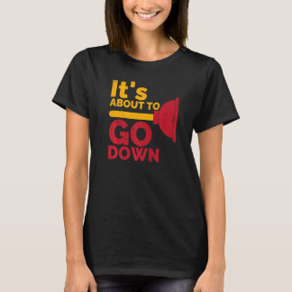 It's about to go down Plunger Tradesman plumbing P T-Shirt