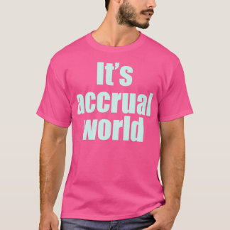 Its Accrual World 2 T-Shirt
