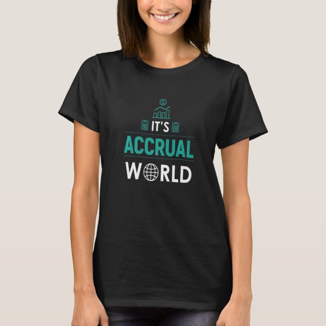 It's Accrual World  Accounting T-Shirt (Front)