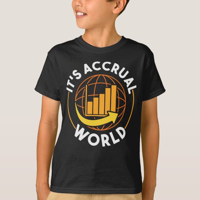 It's Accrual World Funny Accounting & Accountant T-Shirt (Front)