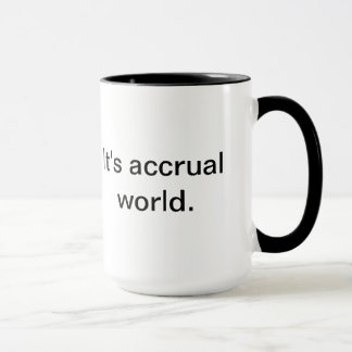 It's accrual world. mug