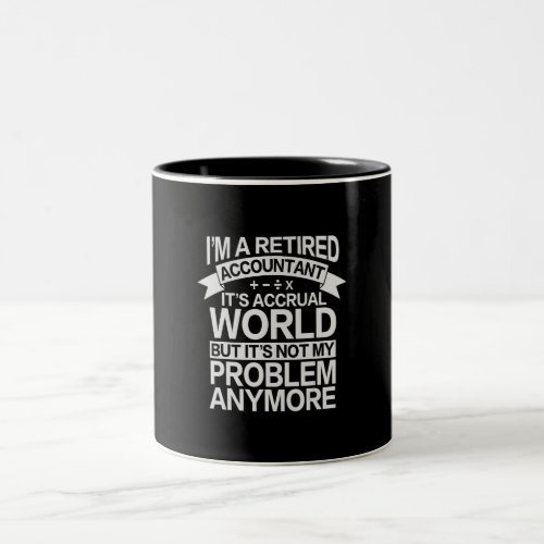 Its Accrual World _ Retired Accounting Accountant Two_Tone Coffee Mug