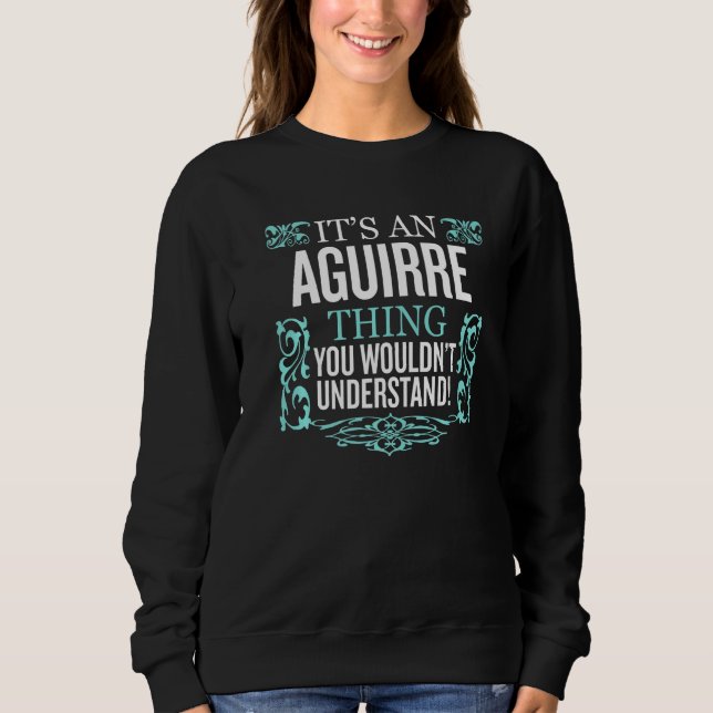 It's Aguirre Thing You Wouldn't Understand Funny M Sweatshirt (Front)