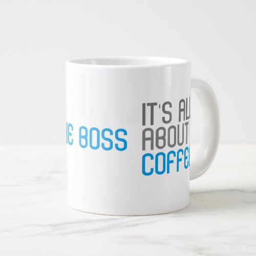 Its All About Coffee The Boss Funny Quote Large Coffee Mug