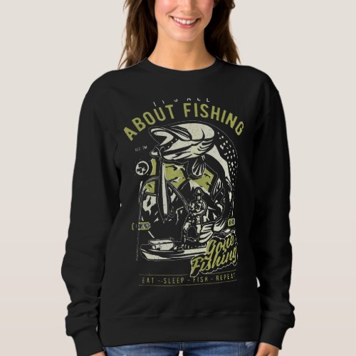 Its All About Fishing Eat Sleep Fish Repeat Sweatshirt