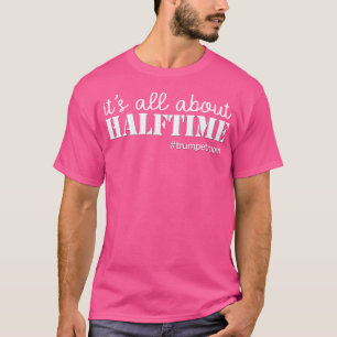 It'S All About Halftime Trumpetmom Trumpet Band Mo T-Shirt