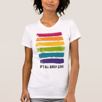 It's All About Love Rainbow T-shirt by mariannegilliand at Zazzle