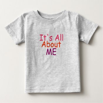 It's All About Me Baby Girl Shirt by Love_Letters at Zazzle