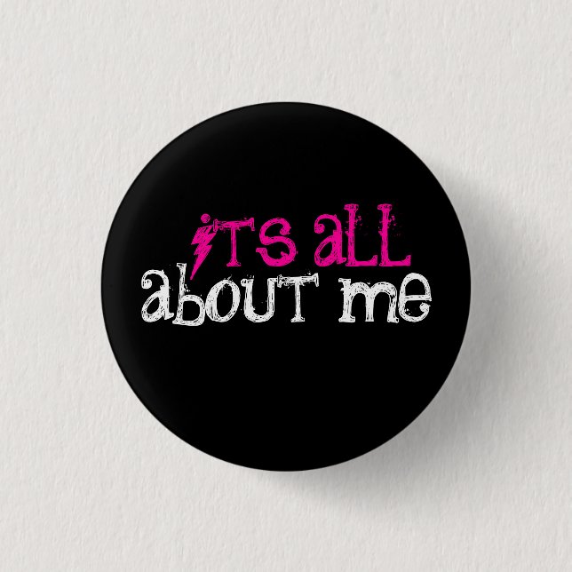 It's All About Me! Button (Front)
