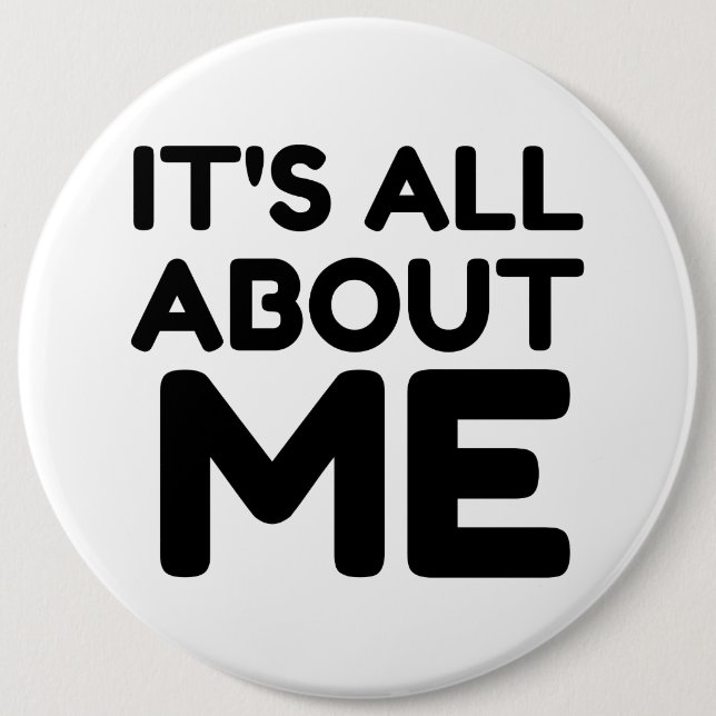 IT'S ALL ABOUT ME BUTTON (Front)