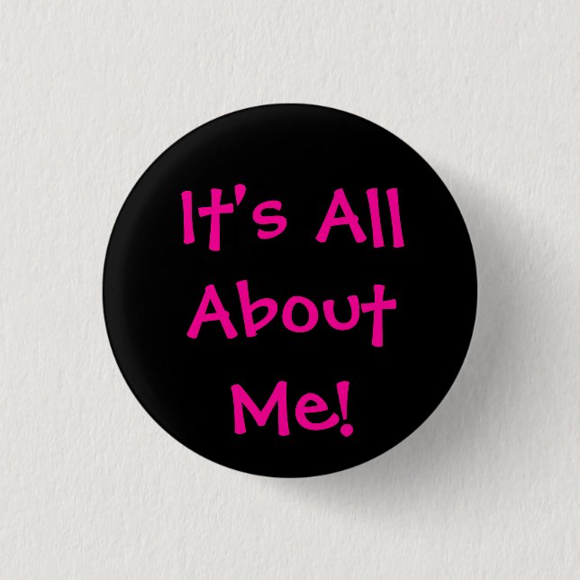 It's All About Me! Button (Front)