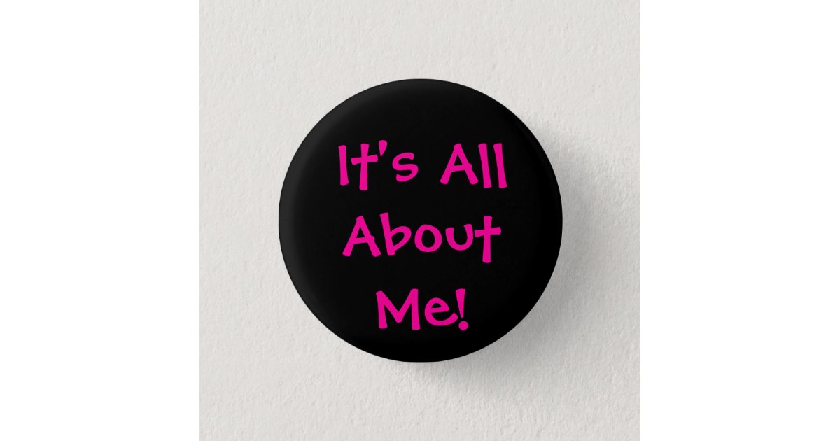 Its All About Me Button 