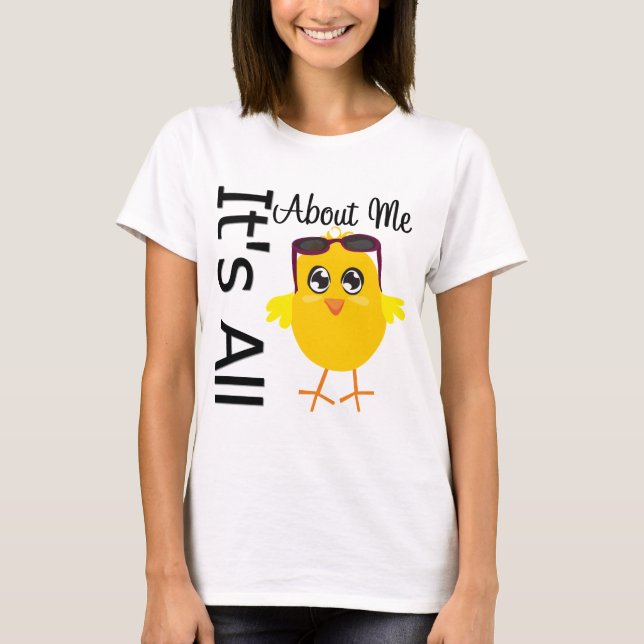 Its All About Me Chick 3 T-Shirt (Front)