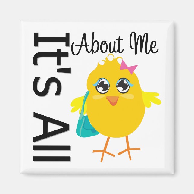 Its All About Me Chick Magnet (Front)