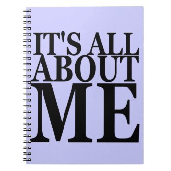 It's All About Me Notebook by rdwnggrl at Zazzle