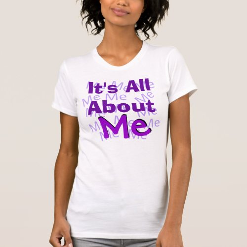 Its All About Me Shirt