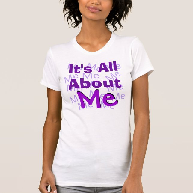 It's All About Me Shirt (Front)