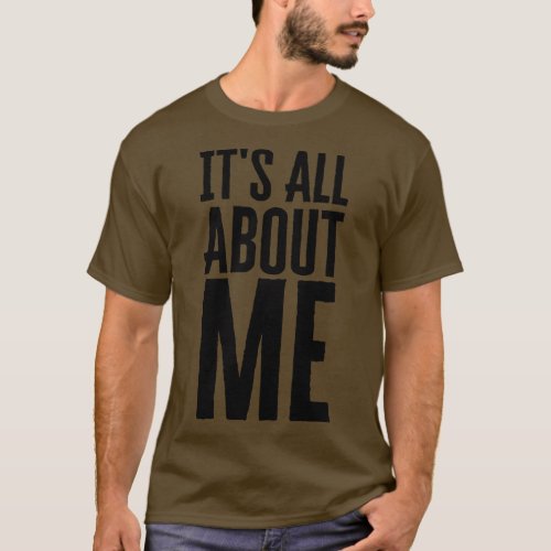Its All About Me T_Shirt