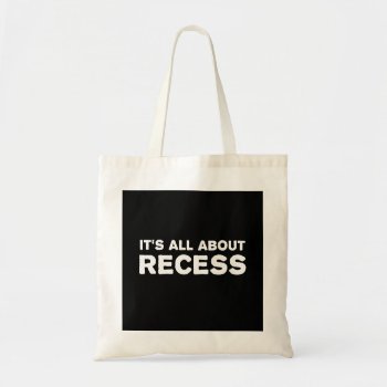 It's All About Recess Tote Bag by schoolz at Zazzle