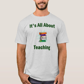 It's All About Teaching T-Shirt