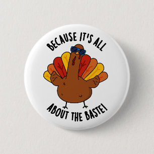 It's All About The Baste Funny Turkey Pun  Button