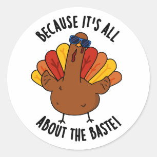 It's All About The Baste Funny Turkey Pun Classic Round Sticker