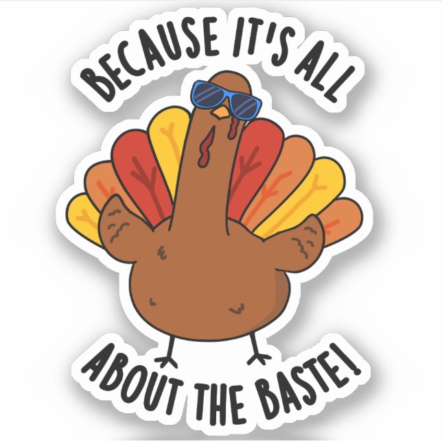 It's All About The Baste Funny Turkey Pun  Sticker (Front)