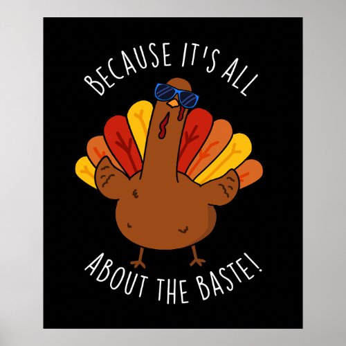 Its All About The Baste Turkey Funny Pun Dark BG Poster