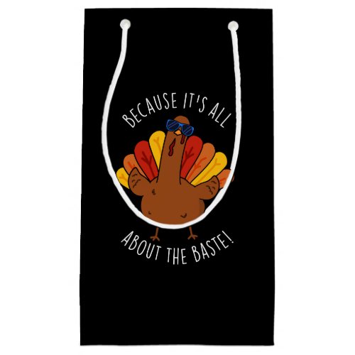 Its All About The Baste Turkey Funny Pun Dark BG Small Gift Bag