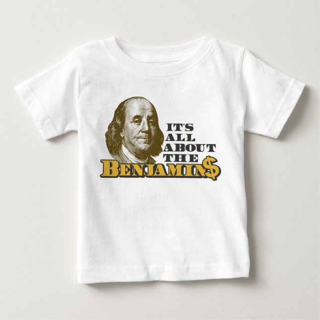 It's All About the Benjamins Baby T-Shirt (Front)