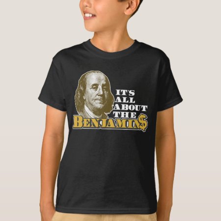 It's All About The Benjamins T-shirt