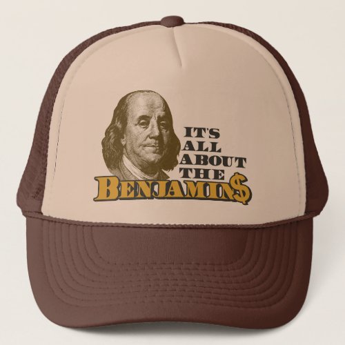 Its All About the Benjamins Trucker Hat