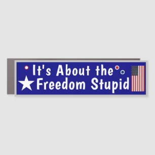 It's All About the Freedom Stupid Car Magnet