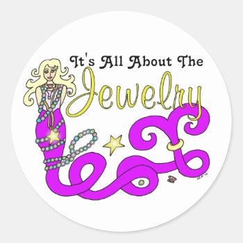 (it's All About The) Jewelry Mermaid Classic Round Sticker by Victoreeah at Zazzle