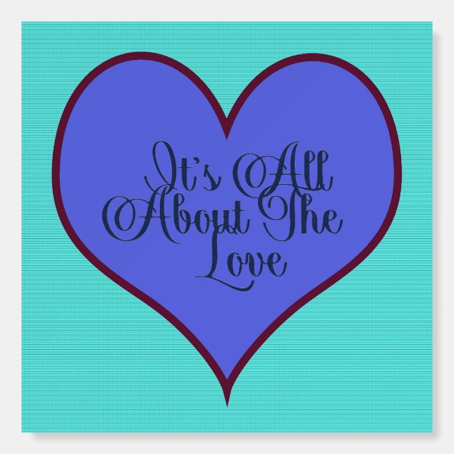 It's All About The Love Foam Board (Front)