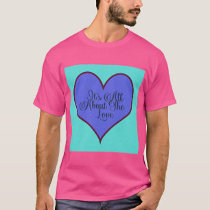 It's All About The Love T-Shirt