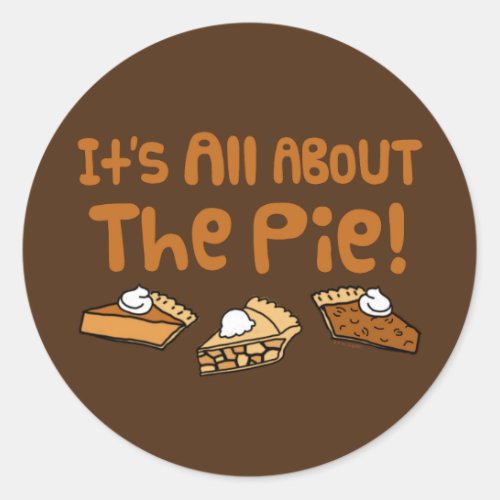 Its All About The Pie Classic Round Sticker