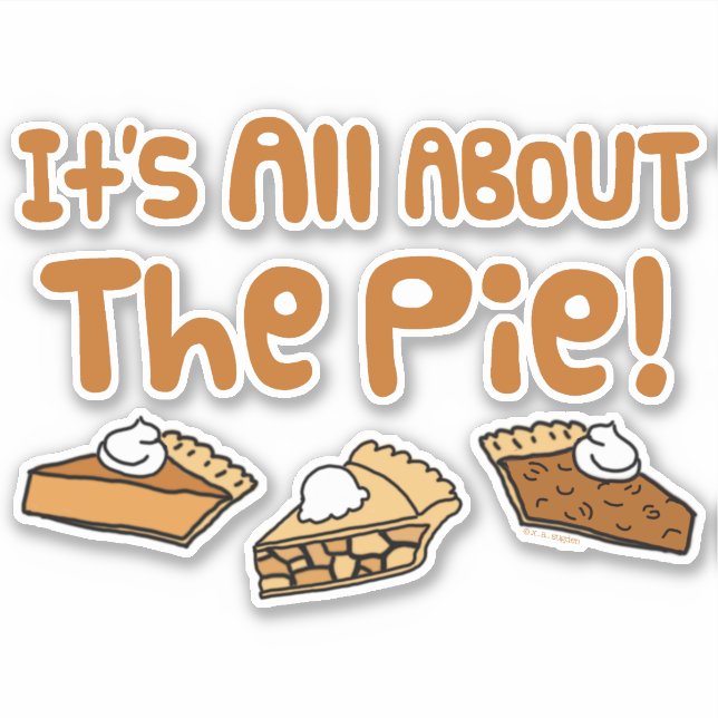It's All About The Pie Sticker (Front)