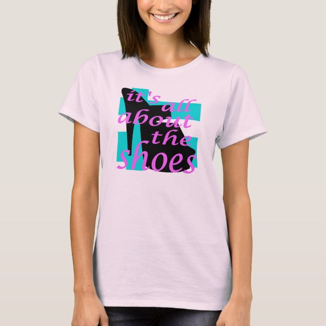 It's All About The Shoes T-Shirt (Front)