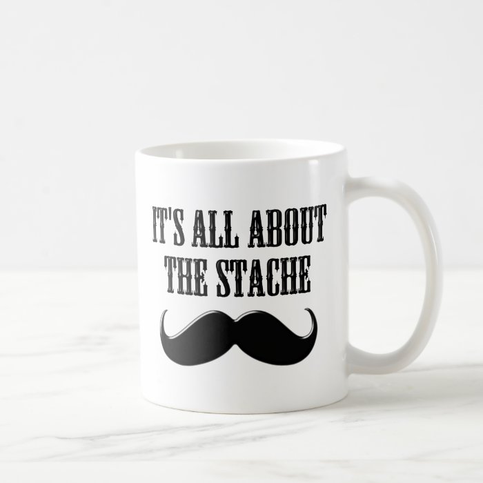 It's All About The Stache Coffee Mug