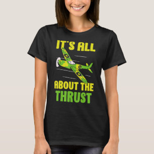 It's All About The Thrust Aviator Pilot Airplane A T-Shirt