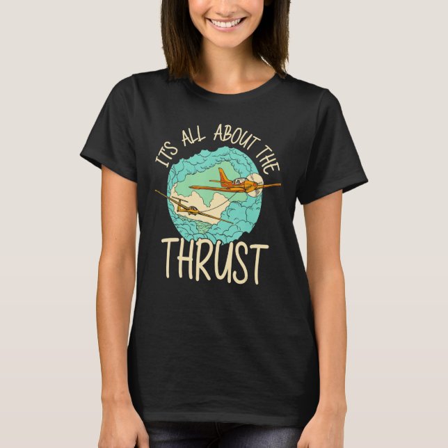 It's All About The Thrust Sailplane Pilot Aviator  T-Shirt (Front)