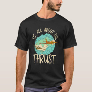 It's All About The Thrust Sailplane Pilot Aviator T-Shirt